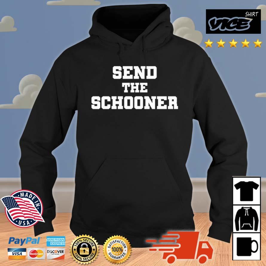 Send The Schooner Shirt Hoodie
