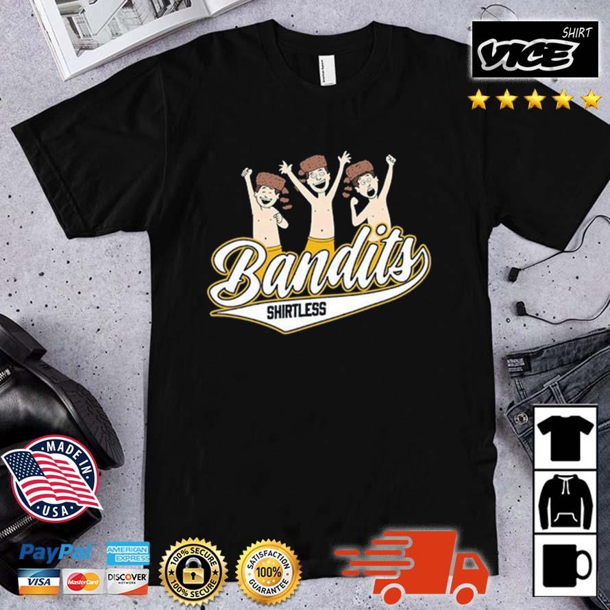 Shirtless Bandits Shirt