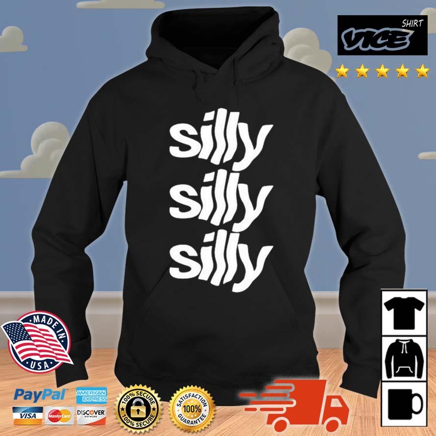 Silly Silly Silly Shirt Hoodie