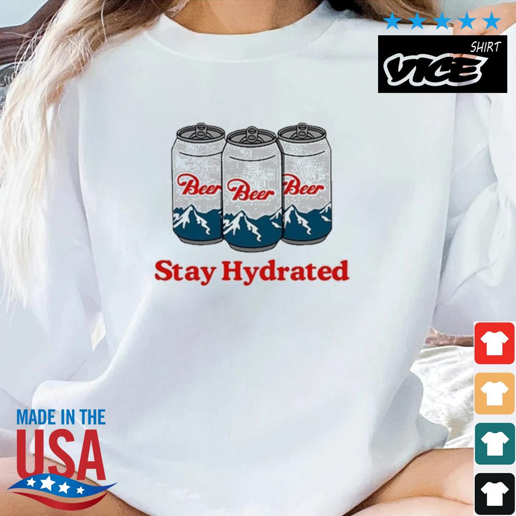 Stay Hydrated Beer Shirt