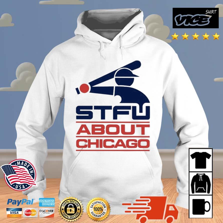 STFU About Chicago Shirt Hoodie