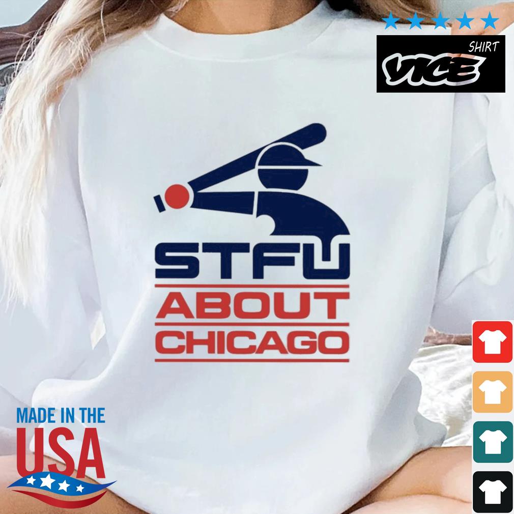 STFU About Chicago Shirt