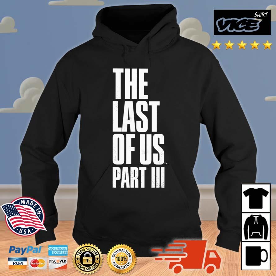 The Last Of Us Part III Shirt Hoodie