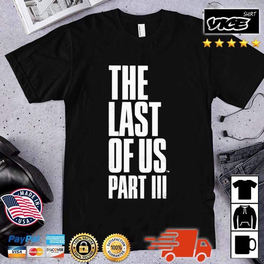 The Last Of Us Part III Shirt