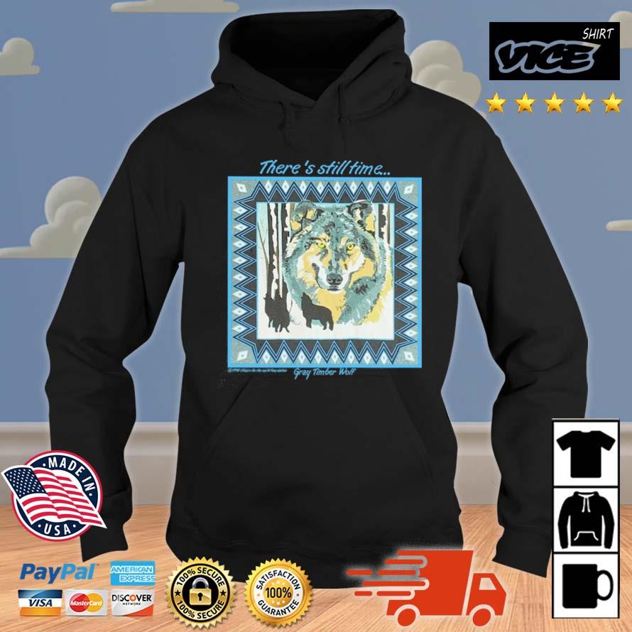 There's Still Time Gray Timber Wolf Shirt Hoodie