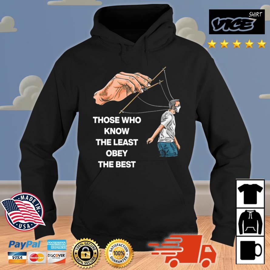 Those Who Know The Least Obey The Best Shirt Hoodie