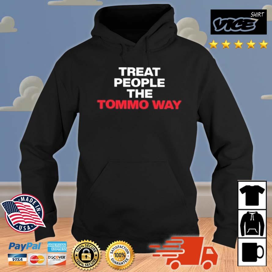 Treat People The Tommo Way Shirt Hoodie