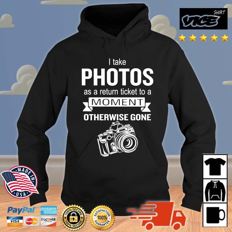 Trending I take photos as a return ticket to a moment otherwise gone Hoodie