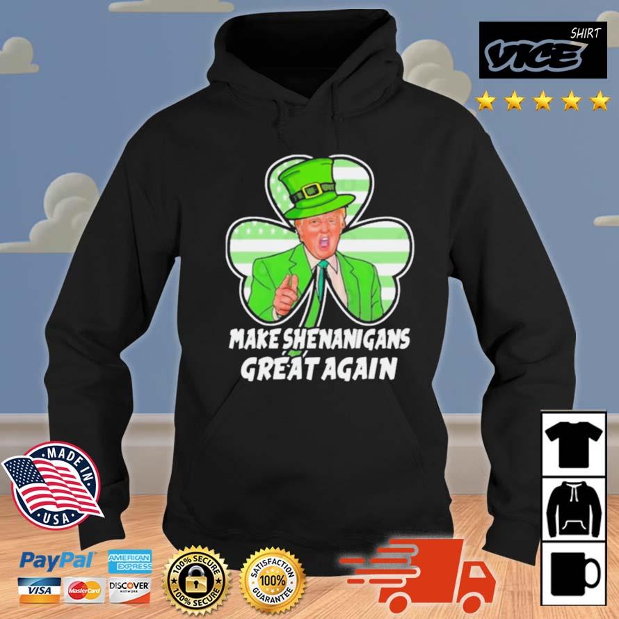 Trump Make Shenanigans Great Again St Patrick's Day 2023 Shirt Hoodie