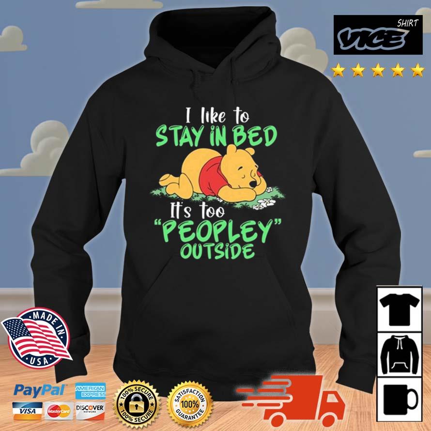 Winnie The Pooh I Like To Stay In Bed It's Too Peopley Outside Shirt Hoodie