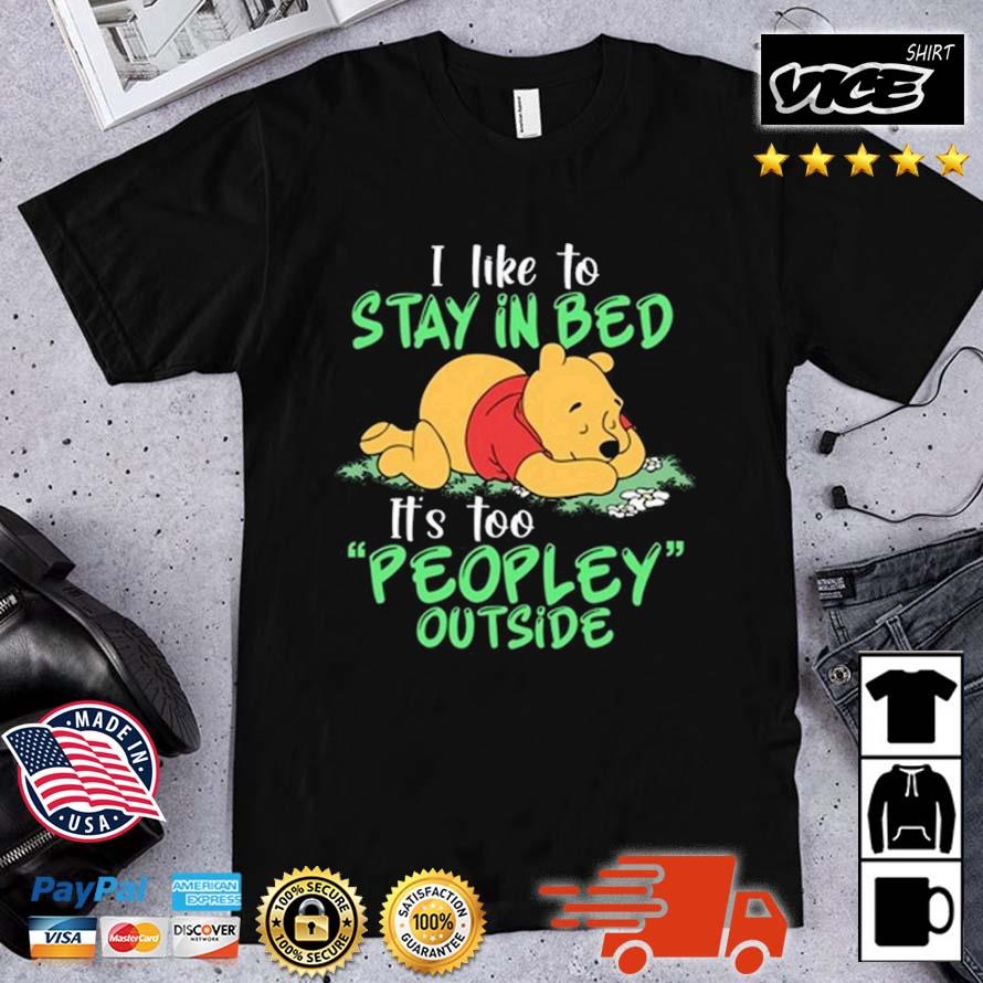 Winnie The Pooh I Like To Stay In Bed It's Too Peopley Outside Shirt