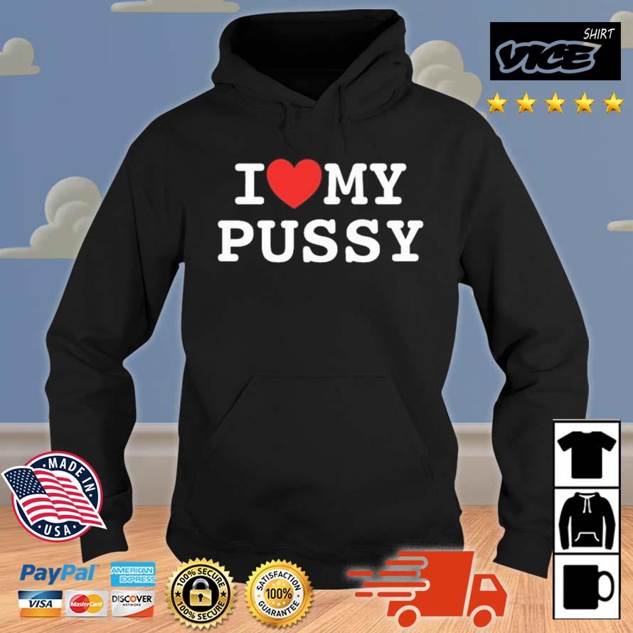 Xaiolan I Love My Pussy Shirt Hoodie